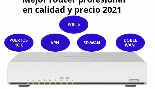 Mejor router profesional en calidad y precio 2021, con WIFI 6, puertos 10G, doble WAN, VLAN, VPN y SD-WAN, fácil de configurar